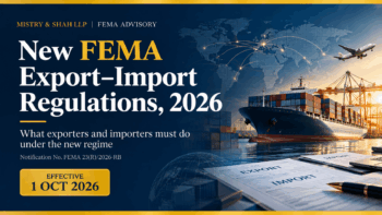 New FEMA Export–Import Regulations 2026 – Mistry & Shah LLP FEMA advisory explaining the regulatory framework for exporters and importers, including Notification No. FEMA 23(R)/2026-RB and the stated effective date of 1 October 2026. Global trade visual featuring cargo ships, shipping containers, an airplane, international trade routes, and export–import documentation.